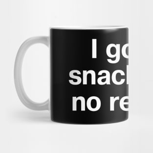 I got no snacks and no respect. Mug